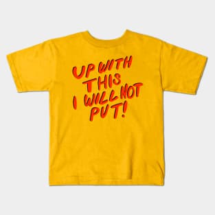 UP WITH THIS I WILL NOT PUT! Kids T-Shirt